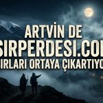 Artvin’de Gece Yarısı Sır Perdesi Albasması