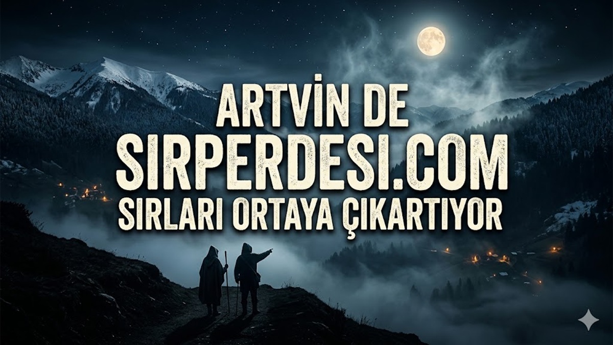 Artvin’de Gece Yarısı Sır Perdesi Albasması